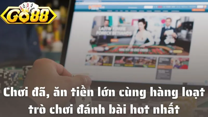 Chơi đã, ăn tiền lớn cùng hàng loạt trò chơi đánh bài hot nhất hiện nay